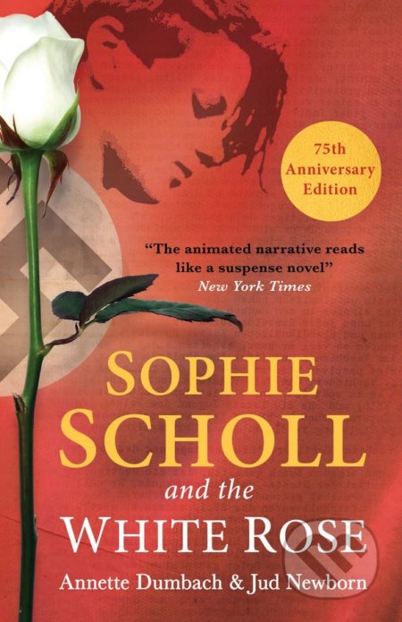 Kniha: Sophie Scholl and the White Rose (Annette Dumbach a Jud Newborn). Oneworld, 2017 Kniha: Sophie Scholl and the White Rose (Annette Dumbach a Jud Newborn). Oneworld, 2017