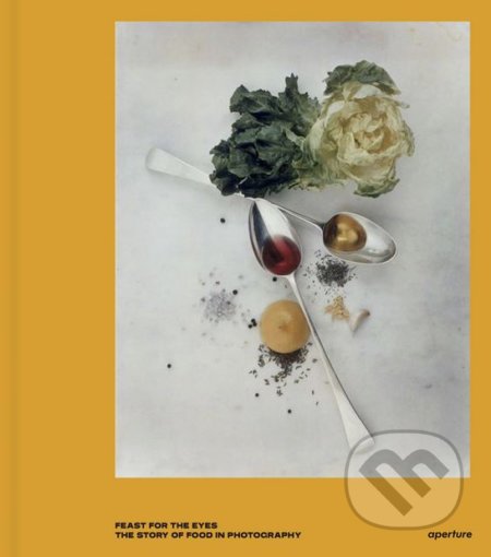 Kniha: Feast for the Eyes (Susan Bright). Aperture, 2017 Kniha: Feast for the Eyes (Susan Bright). Aperture, 2017