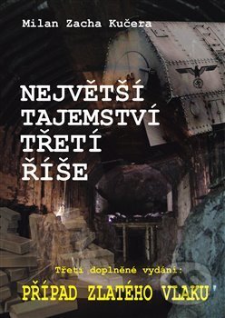 Kniha: Největší tajemství Třetí říše (Milan Zacha Kučera). AOS Publishing, 2017 Kniha: Největší tajemství Třetí říše (Milan Zacha Kučera). AOS Publishing, 2017