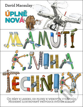 Kniha: Úplně nová mamutí kniha techniky (David Macaulay). Slovart CZ, 2017 Kniha: Úplně nová mamutí kniha techniky (David Macaulay). Slovart CZ, 2017