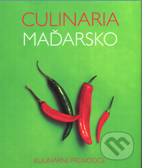 Kniha: Culinaria Maďarsko (Anikó Gergely). Slovart CZ, 2017 Kniha: Culinaria Maďarsko (Anikó Gergely). Slovart CZ, 2017