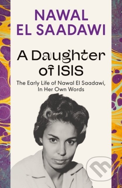 Kniha: A Daughter of Isis (Nawal El Saadawi). Bloomsbury, 2024 Kniha: A Daughter of Isis (Nawal El Saadawi). Bloomsbury, 2024