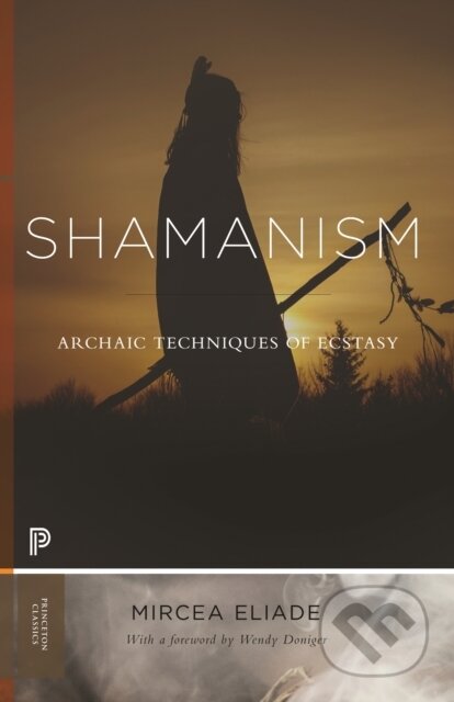Kniha: Shamanism (Mircea Eliade). Princeton University Press, 2020 Kniha: Shamanism (Mircea Eliade). Princeton University Press, 2020