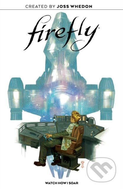 Kniha: Firefly Original Graphic Novel: Watch How I Soar (Ethan Young, Giannis Milonogiannis a Jorge Corona). Boom! Studios, 2021 Kniha: Firefly Original Graphic Novel: Watch How I Soar (Ethan Young, Giannis Milonogiannis a Jorge Corona). Boom! Studios, 2021