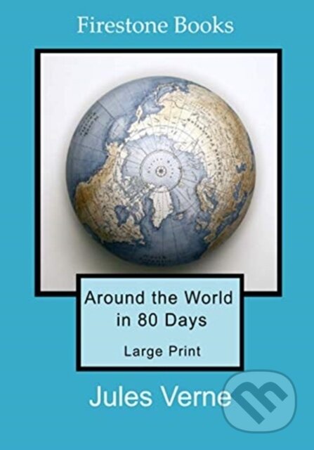 Kniha: Around the World in 80 Days: Large Print (Jules Verne). Firestone Books, 2021 Kniha: Around the World in 80 Days: Large Print (Jules Verne). Firestone Books, 2021