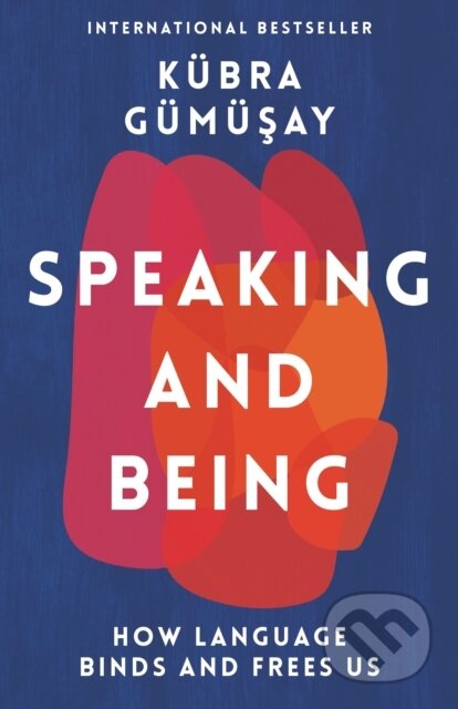 Kniha: Speaking and Being (Kubra Gumusay). Profile Books, 2022 Kniha: Speaking and Being (Kubra Gumusay). Profile Books, 2022