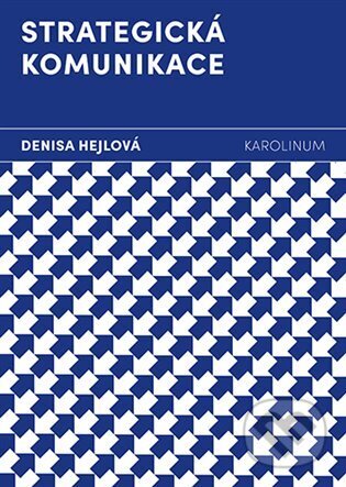 Kniha: Strategická komunikace (Denisa Hejlová). Karolinum, 2025 Kniha: Strategická komunikace (Denisa Hejlová). Karolinum, 2025