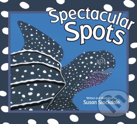 Kniha: Spectacular Spots (Susan Stockdale). Peachtree, 2022 Kniha: Spectacular Spots (Susan Stockdale). Peachtree, 2022