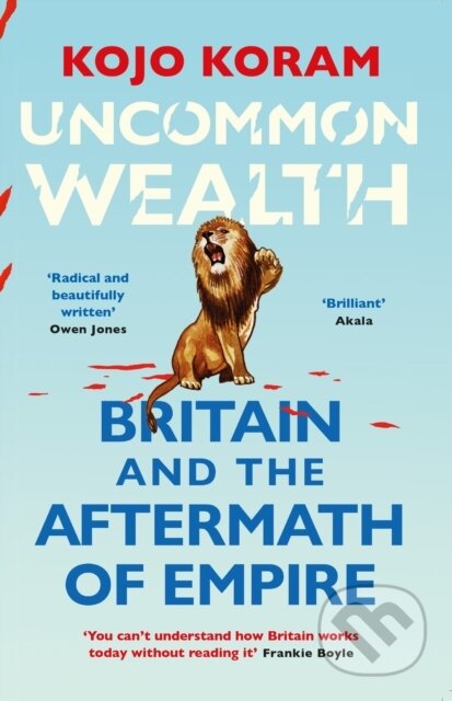Kniha: Uncommon Wealth (Kojo Koram). John Murray, 2023 Kniha: Uncommon Wealth (Kojo Koram). John Murray, 2023