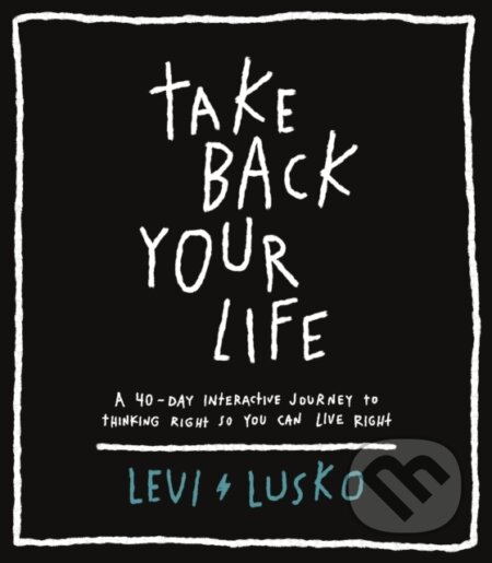 Kniha: Take Back Your Life (Levi Lusko). Thomas Nelson Publishers, 2023 Kniha: Take Back Your Life (Levi Lusko). Thomas Nelson Publishers, 2023