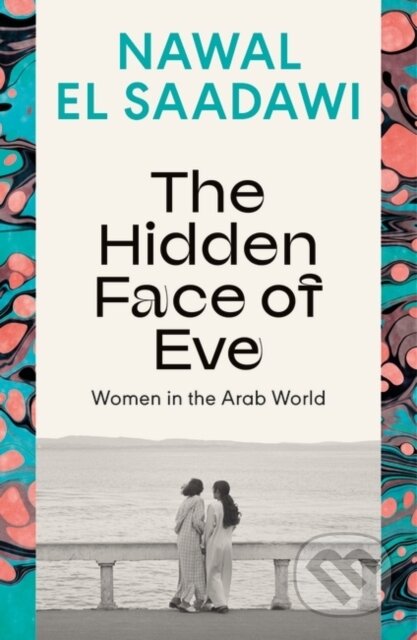 Kniha: The Hidden Face of Eve (Nawal El Saadawi). Bloomsbury, 2024 Kniha: The Hidden Face of Eve (Nawal El Saadawi). Bloomsbury, 2024
