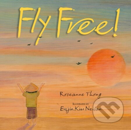 Kniha: Fly Free (Roseanne Thong). , 2024 Kniha: Fly Free (Roseanne Thong). , 2024