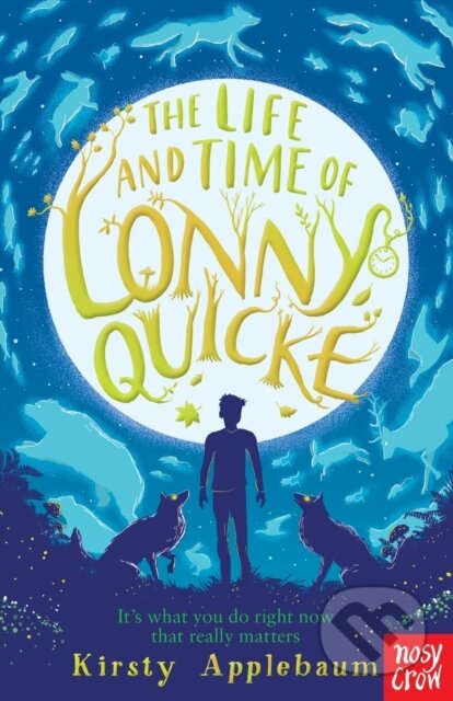 Kniha: The Life and Time of Lonny Quicke (Kirsty Applebaum). Nosy Crow, 2021 Kniha: The Life and Time of Lonny Quicke (Kirsty Applebaum). Nosy Crow, 2021