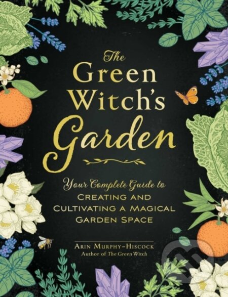 Kniha: The Green Witch's Garden (Arin Murphy-Hiscock). Adams Media, 2022 Kniha: The Green Witch's Garden (Arin Murphy-Hiscock). Adams Media, 2022