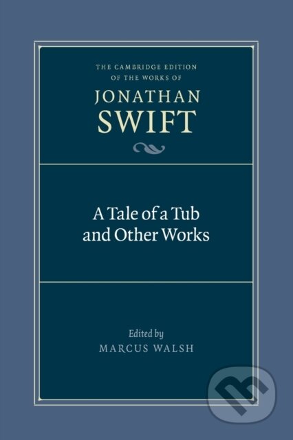 Kniha: A Tale of a Tub and Other Works (Jonathan Swift a Marcus Walsh). Cambridge University Press, 2022 Kniha: A Tale of a Tub and Other Works (Jonathan Swift a Marcus Walsh). Cambridge University Press, 2022