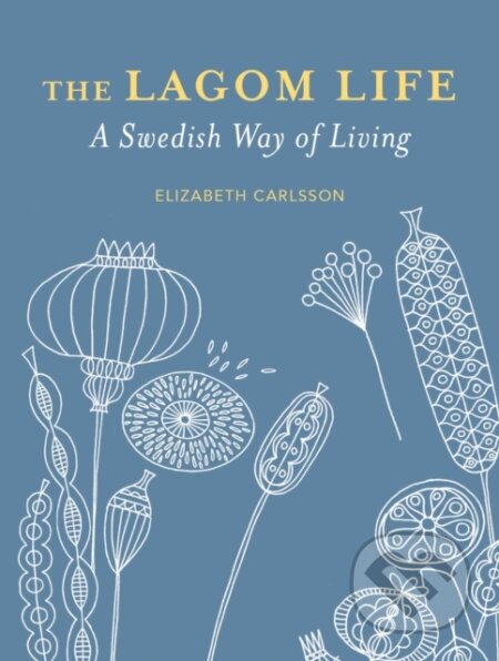 Kniha: The Lagom Life (Elizabeth Carlsson). CICO Books, 2023 Kniha: The Lagom Life (Elizabeth Carlsson). CICO Books, 2023