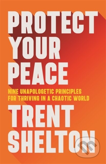 Kniha: Protect Your Peace (Trent Shelton). Hay House, 2024 Kniha: Protect Your Peace (Trent Shelton). Hay House, 2024