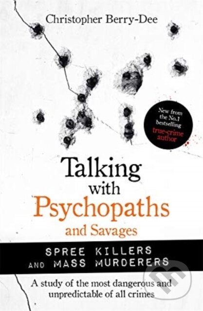 Kniha: Talking with Psychopaths and Savages: Mass Murderers and Spree Killers (Christopher Berry-Dee). John Blake, 2021 Kniha: Talking with Psychopaths and Savages: Mass Murderers and Spree Killers (Christopher Berry-Dee). John Blake, 2021