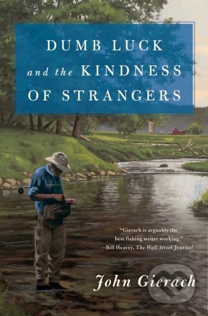 Kniha: Dumb Luck and the Kindness of Strangers (John Gierach). Simon & Schuster, 2021 Kniha: Dumb Luck and the Kindness of Strangers (John Gierach). Simon & Schuster, 2021