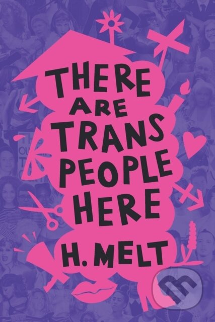 Kniha: There Are Trans People Here (H. Melt). Haymarket Books, 2021 Kniha: There Are Trans People Here (H. Melt). Haymarket Books, 2021