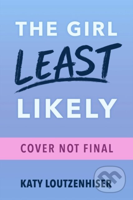 Kniha: The Girl Least Likely (Katy Loutzenhiser). Clarion Books, 2021 Kniha: The Girl Least Likely (Katy Loutzenhiser). Clarion Books, 2021