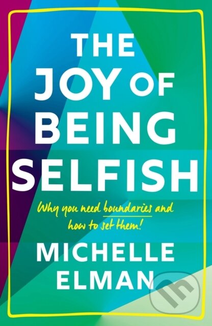 Kniha: The Joy of Being Selfish (Michelle Elman). Welbeck, 2021 Kniha: The Joy of Being Selfish (Michelle Elman). Welbeck, 2021