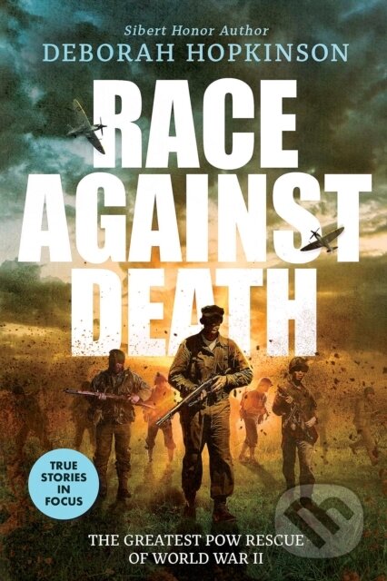Kniha: Race Against Death: The Greatest POW Rescue of World War II (Scholastic Focus) (Deborah Hopkinson). , 2023 Kniha: Race Against Death: The Greatest POW Rescue of World War II (Scholastic Focus) (Deborah Hopkinson). , 2023
