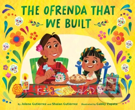 Kniha: The Ofrenda That We Built (Jolene Gutierrez a Shaian Gutierrez). Chronicle Books, 2024 Kniha: The Ofrenda That We Built (Jolene Gutierrez a Shaian Gutierrez). Chronicle Books, 2024