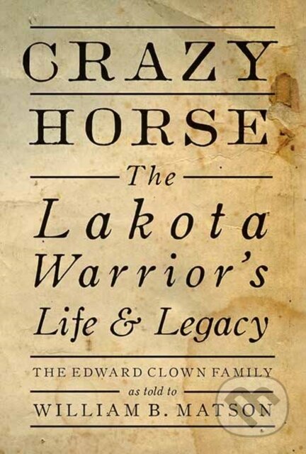Kniha: Crazy Horse (William Matson). Gibbs M. Smith, 2021 Kniha: Crazy Horse (William Matson). Gibbs M. Smith, 2021