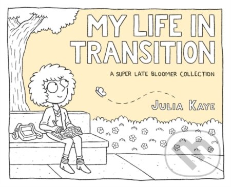 Kniha: My Life in Transition (Julia Kaye). Andrews McMeel, 2021 Kniha: My Life in Transition (Julia Kaye). Andrews McMeel, 2021