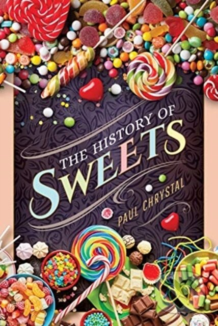 Kniha: The History of Sweets (Paul Chrystal). Pen & Sword History, 2021 Kniha: The History of Sweets (Paul Chrystal). Pen & Sword History, 2021