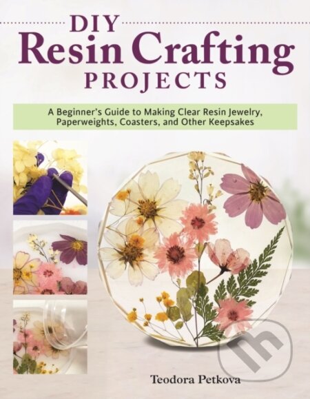 Kniha: DIY Resin Crafting Projects (Teodora Petkova). , 2022 Kniha: DIY Resin Crafting Projects (Teodora Petkova). , 2022