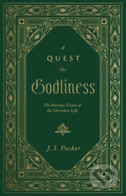 Kniha: A Quest for Godliness (Packer J I). Crossway Books, 2022 Kniha: A Quest for Godliness (Packer J I). Crossway Books, 2022