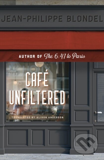 Kniha: Cafe Unfiltered (Jean-Philippe Blondel). , 2023 Kniha: Cafe Unfiltered (Jean-Philippe Blondel). , 2023