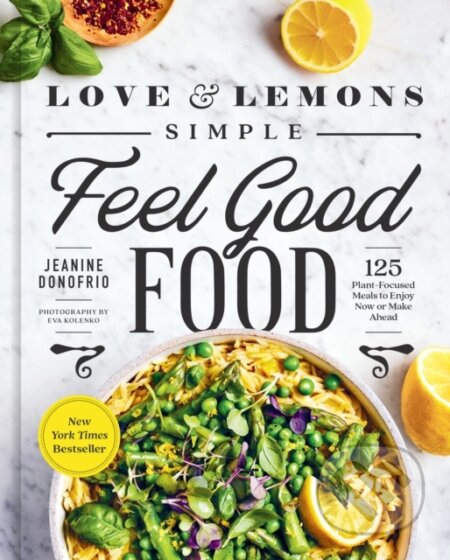 Kniha: Love and Lemons Simple Feel Good Food (Jeanine Donofrio). Avery, 2023 Kniha: Love and Lemons Simple Feel Good Food (Jeanine Donofrio). Avery, 2023