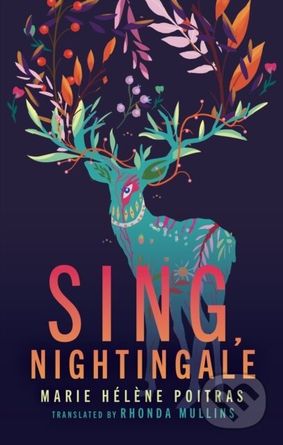 Kniha: Sing, Nightingale (Marie Helene Poitras). Coach House Books, 2023 Kniha: Sing, Nightingale (Marie Helene Poitras). Coach House Books, 2023