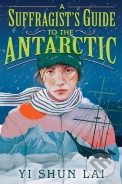 Kniha: A Suffragist's Guide to the Antarctic (Yi Shun Lai). Atheneum Books for Young Readers, 2024 Kniha: A Suffragist's Guide to the Antarctic (Yi Shun Lai). Atheneum Books for Young Readers, 2024