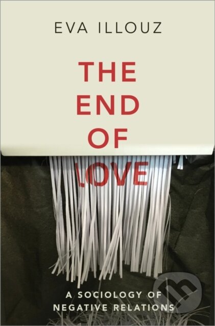 Kniha: The End of Love (Eva Illouz). Polity Press, 2021 Kniha: The End of Love (Eva Illouz). Polity Press, 2021