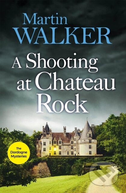 Kniha: A Shooting at Chateau Rock (Martin Walker). Quercus, 2021 Kniha: A Shooting at Chateau Rock (Martin Walker). Quercus, 2021