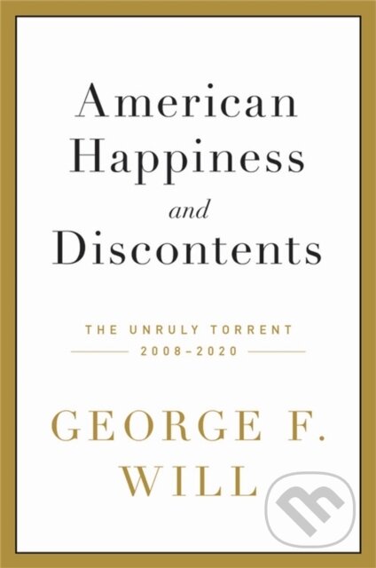 Kniha: American Happiness and Discontents (George F. Will). Da Capo, 2021 Kniha: American Happiness and Discontents (George F. Will). Da Capo, 2021