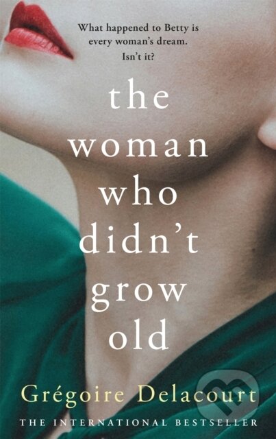 Kniha: The Woman Who Didn't Grow Old (Gregoire Delacourt). Weidenfeld and Nicolson, 2021 Kniha: The Woman Who Didn't Grow Old (Gregoire Delacourt). Weidenfeld and Nicolson, 2021