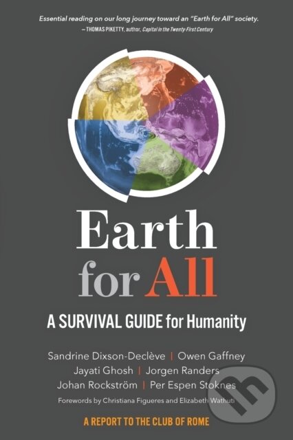 Kniha: Earth for All (Jayati Ghosh, Johan Rockstrom, Jorgen Randers, Owen Gaffney, Per Espen Stoknes a Sandrine Dixson-Decleve). New Society, 2022 Kniha: Earth for All (Jayati Ghosh, Johan Rockstrom, Jorgen Randers, Owen Gaffney, Per Espen Stoknes a Sandrine Dixson-Decleve). New Society, 2022