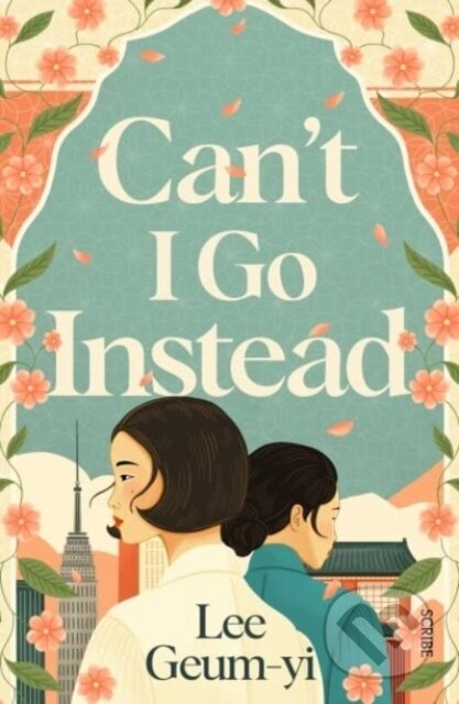 Kniha: Can’t I Go Instead (Lee Geum-yi). Scribe Publications, 2023 Kniha: Can’t I Go Instead (Lee Geum-yi). Scribe Publications, 2023