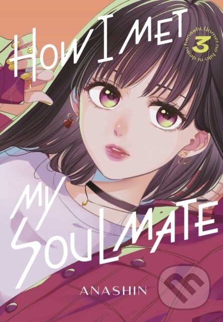 Kniha: How I Met My Soulmate 3 (Anashin). Kodansha Comics, 2024 Kniha: How I Met My Soulmate 3 (Anashin). Kodansha Comics, 2024