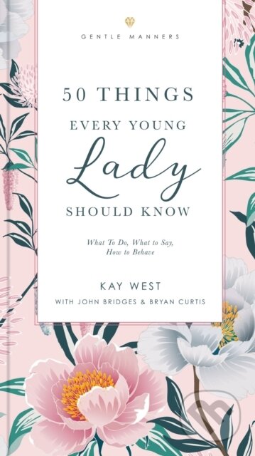 Kniha: 50 Things Every Young Lady Should Know Revised and Expanded (Bryan Curtis, John Bridges a Kay West). , 2022 Kniha: 50 Things Every Young Lady Should Know Revised and Expanded (Bryan Curtis, John Bridges a Kay West). , 2022