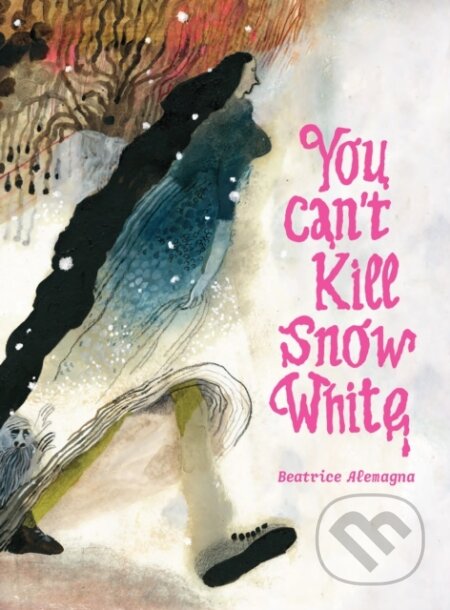 Kniha: You Can't Kill Snow White (Beatrice Alemagna). Enchanted Lion, 2022 Kniha: You Can't Kill Snow White (Beatrice Alemagna). Enchanted Lion, 2022