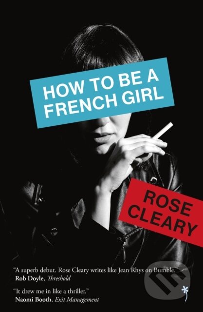 Kniha: How to be a French Girl (Rose Cleary). Weatherglass Books, 2023 Kniha: How to be a French Girl (Rose Cleary). Weatherglass Books, 2023