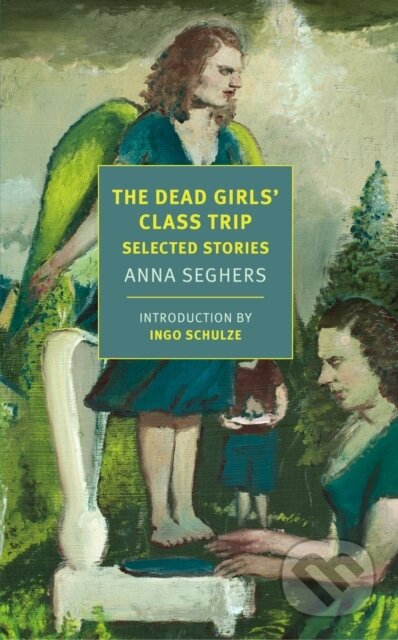Kniha: The Dead Girls' Class Trip (Anna Seghers a Margot Bettauer Dembo). , 2021 Kniha: The Dead Girls' Class Trip (Anna Seghers a Margot Bettauer Dembo). , 2021