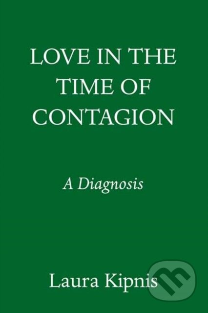 Kniha: Love in the Time of Contagion (Laura Kipnis). Random House, 2022 Kniha: Love in the Time of Contagion (Laura Kipnis). Random House, 2022