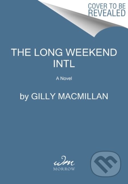 Kniha: The Long Weekend Intl (Gilly Macmillan). William Morrow, 2022 Kniha: The Long Weekend Intl (Gilly Macmillan). William Morrow, 2022
